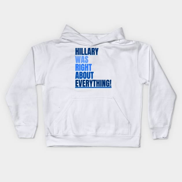 Hillary Was Right About Everything Kids Hoodie by TJWDraws